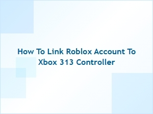 How to Link Your Roblox Account to an Xbox 313 Controller