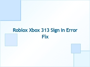 Fixing Roblox Xbox 313 Sign-in Error for Smooth Account Access