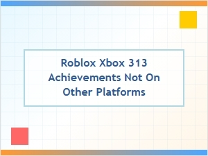 Roblox Xbox 313 Achievements Exclusive to This Platform