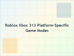 Roblox Xbox 313 Exclusive Game Modes for Console Players
