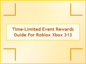 Time-Limited Event Rewards Guide for Roblox Xbox 313
